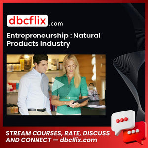 Entrepreneurship : Natural Products Industry free downoad, dbcflix, dbcflix.com, storedbc.com, downloadbusinesscourse, mega, google drive
