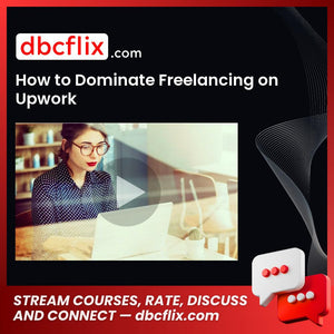 How to Dominate Freelancing on Upwork free downoad, dbcflix, dbcflix.com, storedbc.com, downloadbusinesscourse, mega, google drive