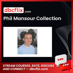 Phil Mansour Collection free downoad, dbcflix, dbcflix.com, storedbc.com, downloadbusinesscourse, mega, google drive