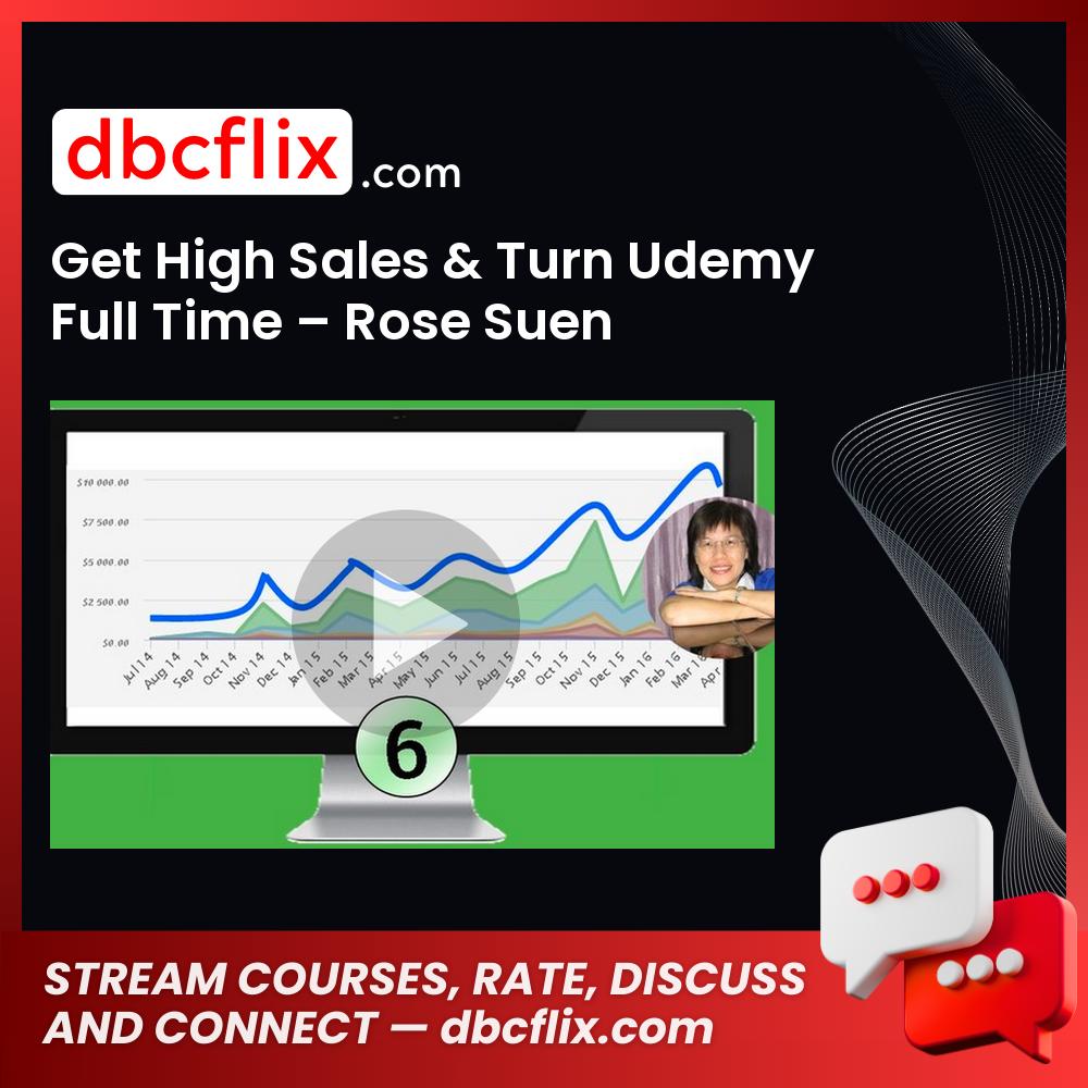 Get High Sales & Turn Udemy Full Time – Rose Suen free downoad, dbcflix, dbcflix.com, storedbc.com, downloadbusinesscourse, mega, google drive