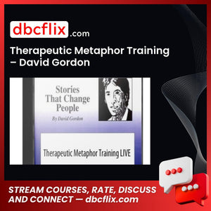 Therapeutic Metaphor Training – David Gordon free downoad, dbcflix, dbcflix.com, storedbc.com, downloadbusinesscourse, mega, google drive