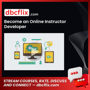 Become an Online Instructor Developer free downoad, dbcflix, dbcflix.com, storedbc.com, downloadbusinesscourse, mega, google drive