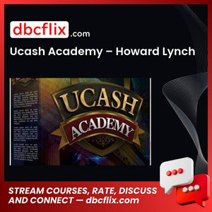 Ucash Academy – Howard Lynch free downoad, dbcflix, dbcflix.com, storedbc.com, downloadbusinesscourse, mega, google drive