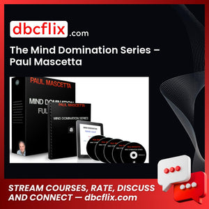 The Mind Domination Series – Paul Mascetta free downoad, dbcflix, dbcflix.com, storedbc.com, downloadbusinesscourse, mega, google drive