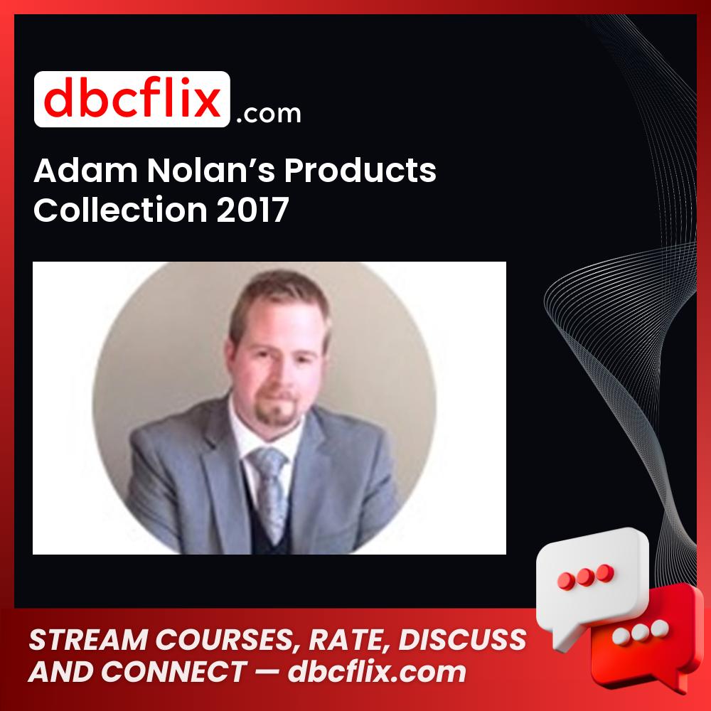Adam Nolan’s Products Collection 2017 free downoad, dbcflix, dbcflix.com, storedbc.com, downloadbusinesscourse, mega, google drive