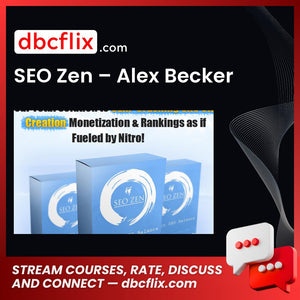 SEO Zen – Alex Becker free downoad, dbcflix, dbcflix.com, storedbc.com, downloadbusinesscourse, mega, google drive
