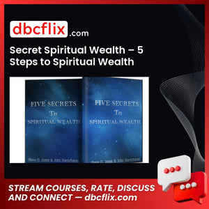 Secret Spiritual Wealth – 5 Steps to Spiritual Wealth free downoad, dbcflix, dbcflix.com, storedbc.com, downloadbusinesscourse, mega, google drive