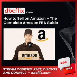 How to Sell on Amazon – The Complete Amazon FBA Guide free downoad, dbcflix, dbcflix.com, storedbc.com, downloadbusinesscourse, mega, google drive
