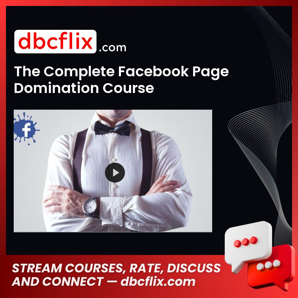 The Complete Facebook Page Domination Course free downoad, dbcflix, dbcflix.com, storedbc.com, downloadbusinesscourse, mega, google drive