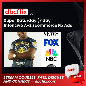 Super Saturday (7 day Intensive A-Z Ecommerce Fb Ads Training) – Chris Reiff free downoad, dbcflix, dbcflix.com, storedbc.com, downloadbusinesscourse, mega, google drive