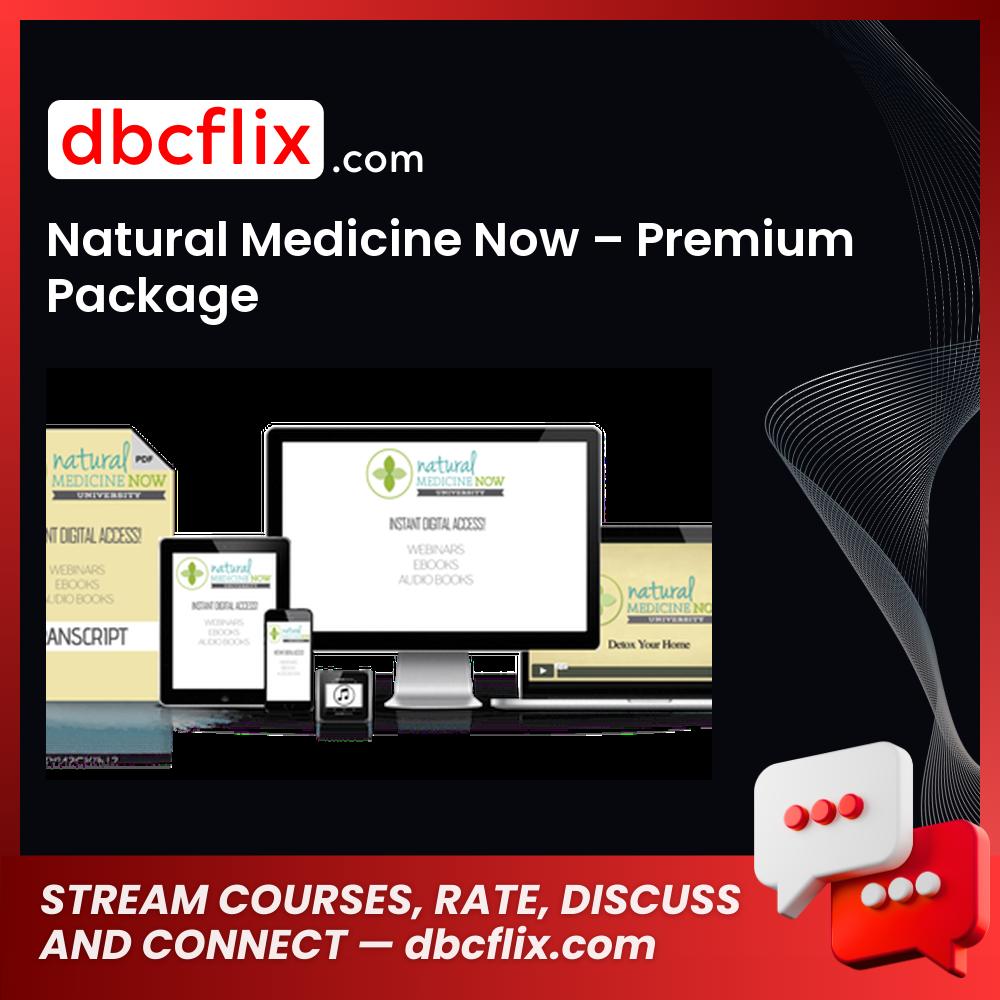 Natural Medicine Now – Premium Package free downoad, dbcflix, dbcflix.com, storedbc.com, downloadbusinesscourse, mega, google drive