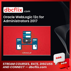 Oracle WebLogic 12c for Administrators 2017 free downoad, dbcflix, dbcflix.com, storedbc.com, downloadbusinesscourse, mega, google drive