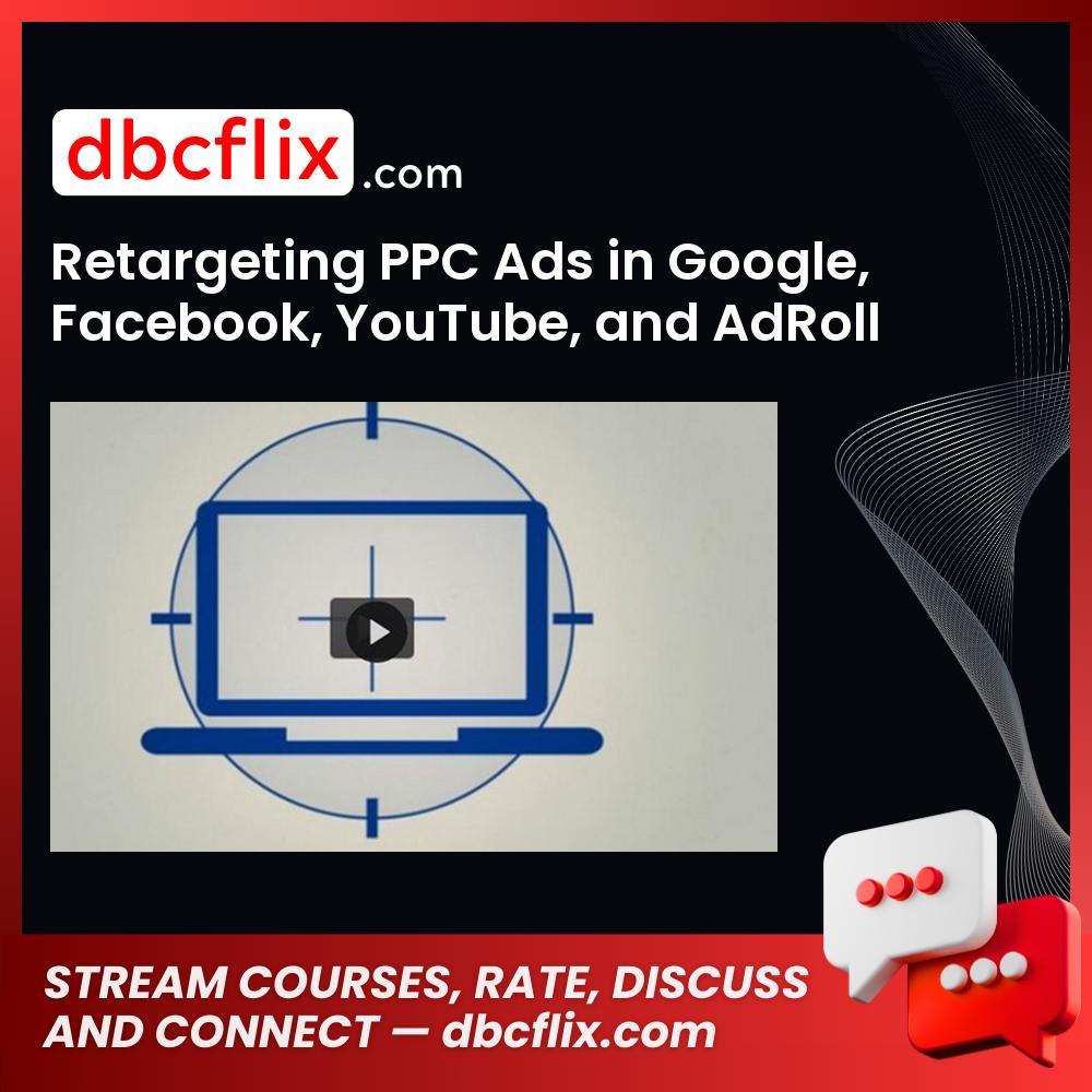 Retargeting PPC Ads in Google, Facebook, YouTube, and AdRoll – Jerry Banfield free downoad, dbcflix, dbcflix.com, storedbc.com, downloadbusinesscourse, mega, google drive