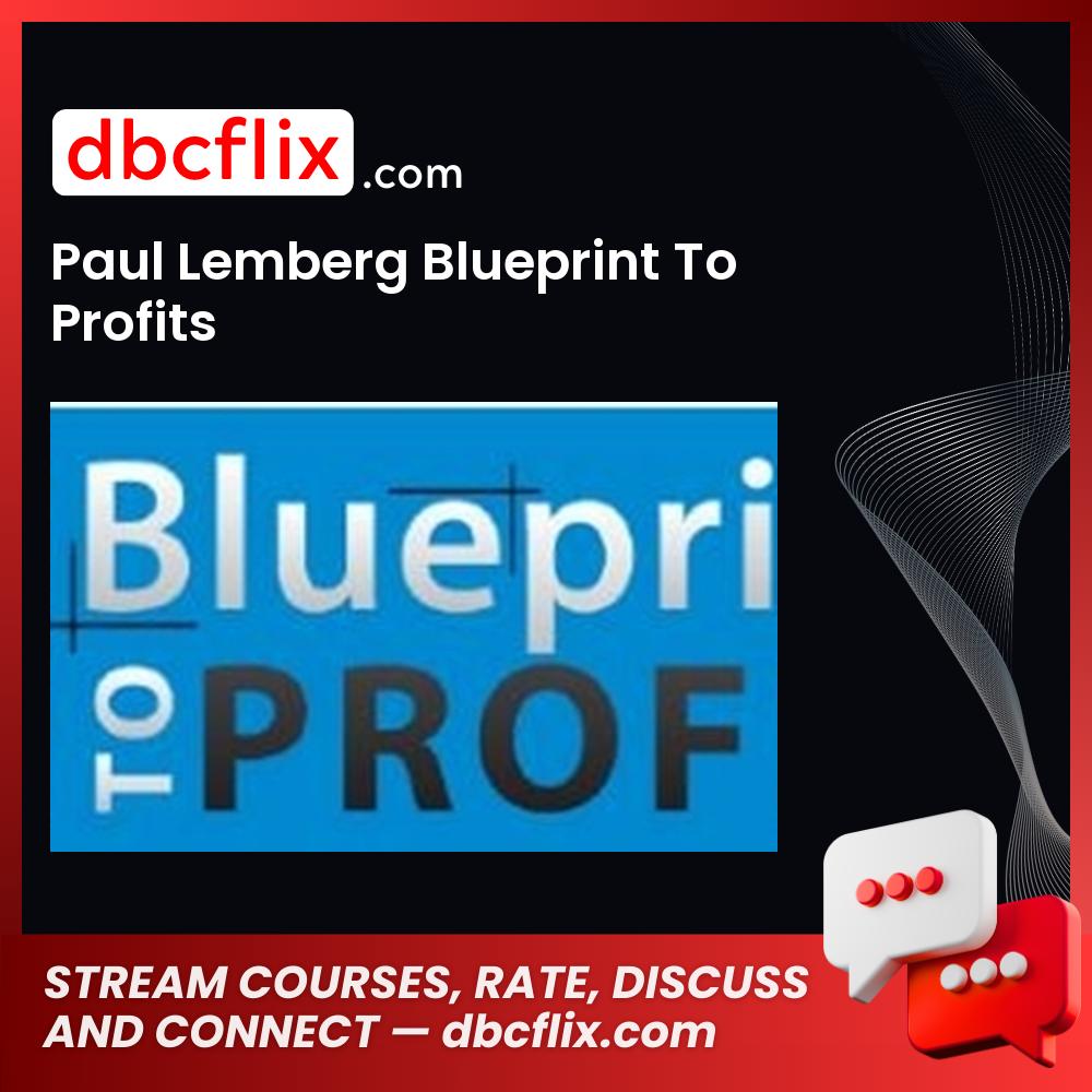 Paul Lemberg Blueprint To Profits free downoad, dbcflix, dbcflix.com, storedbc.com, downloadbusinesscourse, mega, google drive