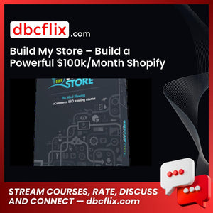 Build My Store – Build a Powerful $100k/Month Shopify Store free downoad, dbcflix, dbcflix.com, storedbc.com, downloadbusinesscourse, mega, google drive