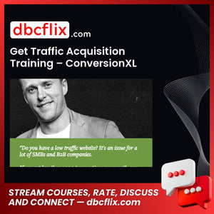 Get Traffic Acquisition Training – ConversionXL free downoad, dbcflix, dbcflix.com, storedbc.com, downloadbusinesscourse, mega, google drive