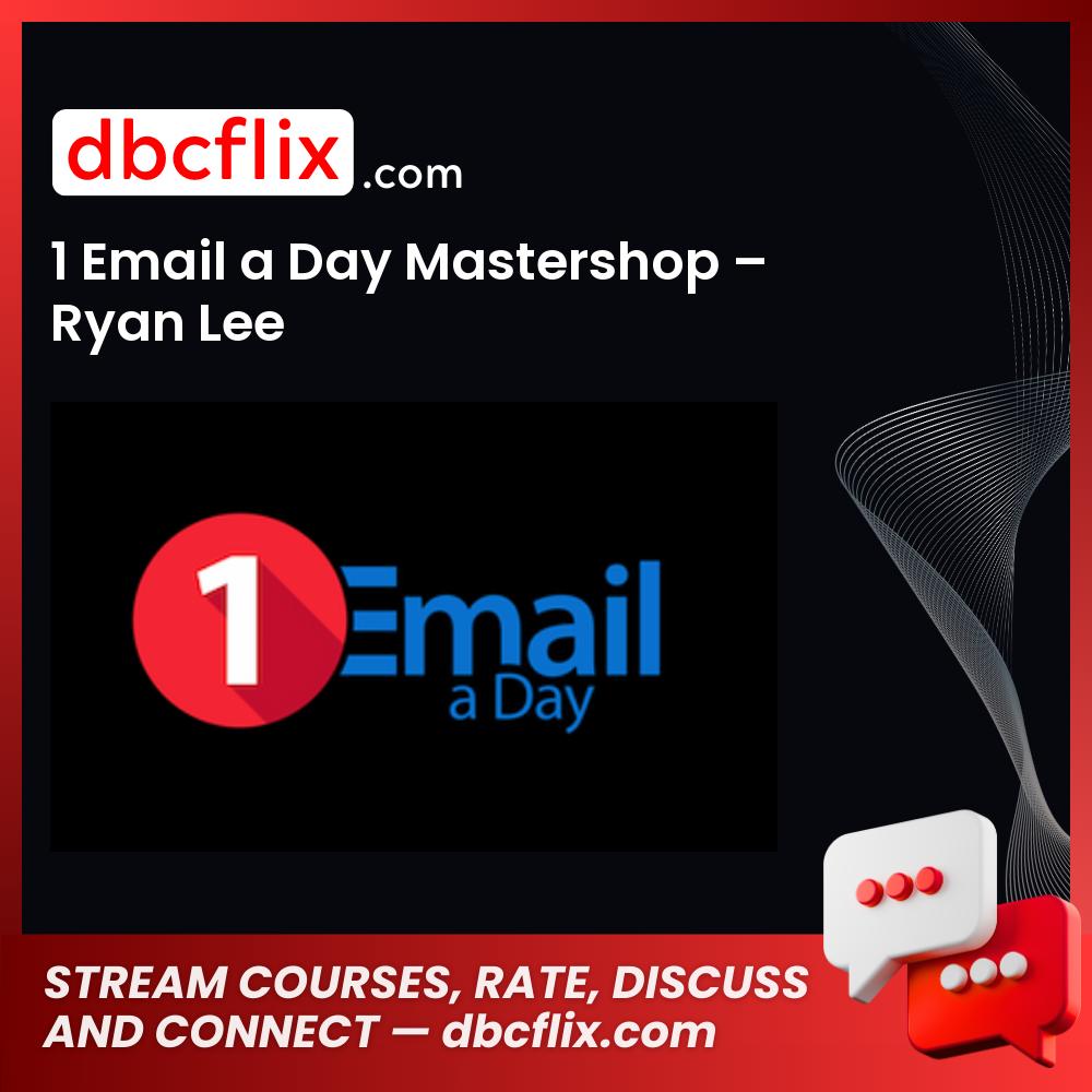 1 Email a Day Mastershop – Ryan Lee free downoad, dbcflix, dbcflix.com, storedbc.com, downloadbusinesscourse, mega, google drive