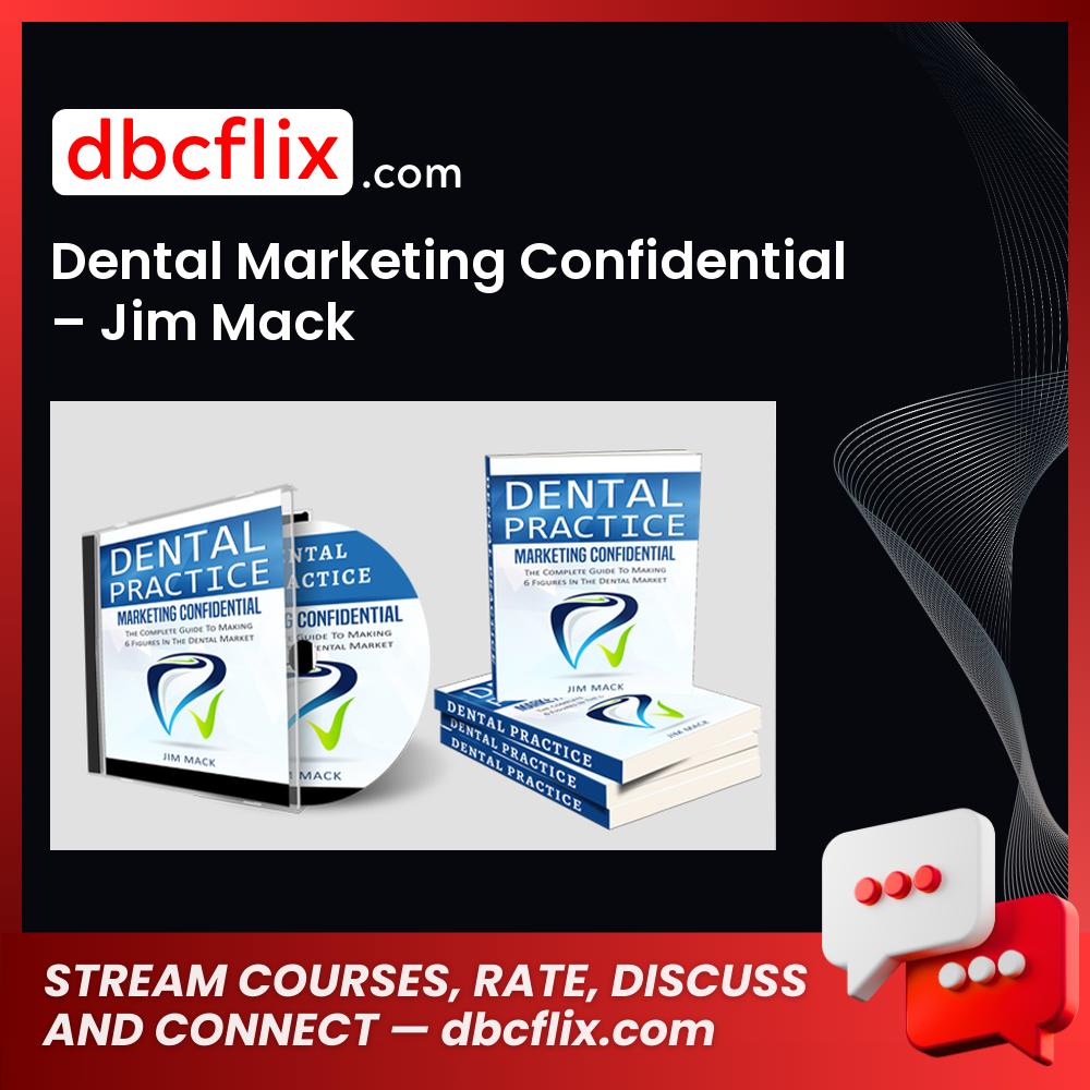 Dental Marketing Confidential – Jim Mack free downoad, dbcflix, dbcflix.com, storedbc.com, downloadbusinesscourse, mega, google drive