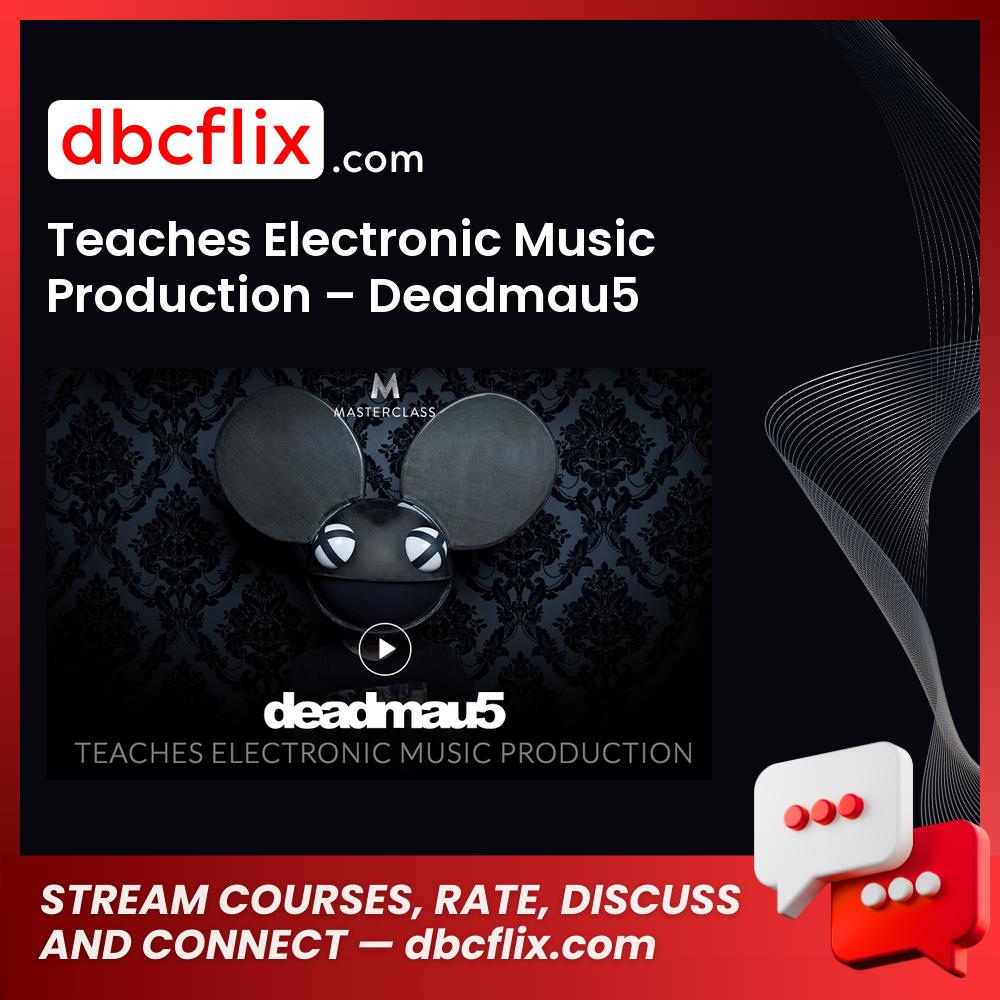 Teaches Electronic Music Production – Deadmau5 free downoad, dbcflix, dbcflix.com, storedbc.com, downloadbusinesscourse, mega, google drive