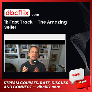 1k Fast Track – The Amazing Seller free downoad, dbcflix, dbcflix.com, storedbc.com, downloadbusinesscourse, mega, google drive