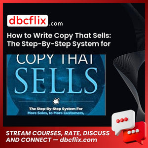 How to Write Copy That Sells: The Step-By-Step System for More Sales, to More Customers, More Often free downoad, dbcflix, dbcflix.com, storedbc.com, downloadbusinesscourse, mega, google drive