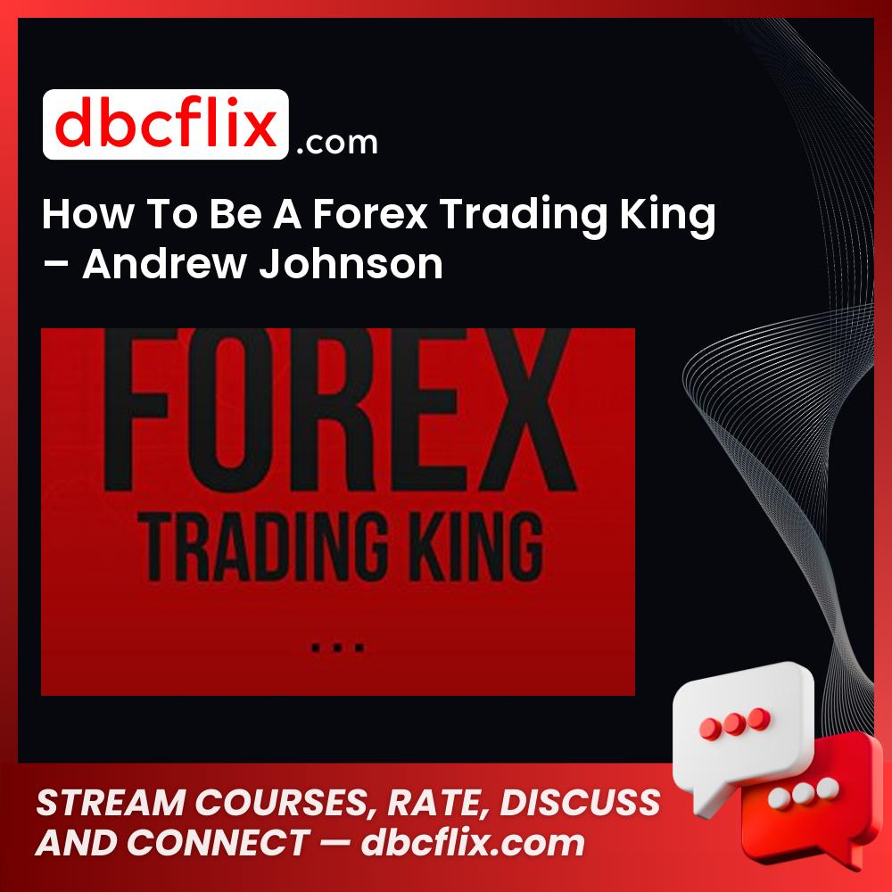 How To Be A Forex Trading King β Andrew Johnson free downoad, dbcflix, dbcflix.com, storedbc.com, downloadbusinesscourse, mega, google drive