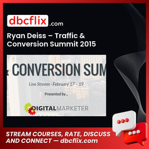 Ryan Deiss – Traffic & Conversion Summit 2015 free downoad, dbcflix, dbcflix.com, storedbc.com, downloadbusinesscourse, mega, google drive