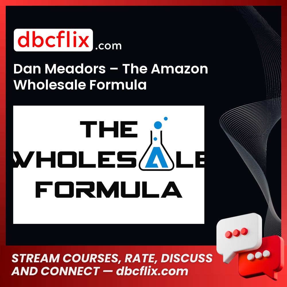 Dan Meadors – The Amazon Wholesale Formula free downoad, dbcflix, dbcflix.com, storedbc.com, downloadbusinesscourse, mega, google drive