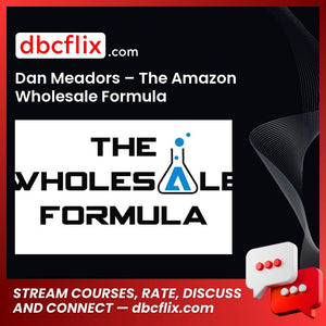 Dan Meadors – The Amazon Wholesale Formula free downoad, dbcflix, dbcflix.com, storedbc.com, downloadbusinesscourse, mega, google drive