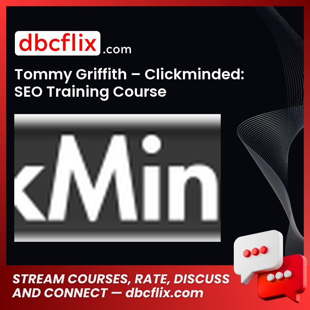 Tommy Griffith – Clickminded: SEO Training Course free downoad, dbcflix, dbcflix.com, storedbc.com, downloadbusinesscourse, mega, google drive