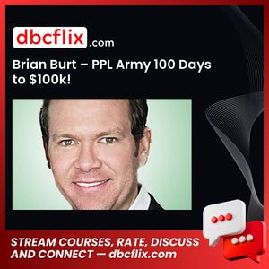 Brian Burt – PPL Army 100 Days to $100k! free downoad, dbcflix, dbcflix.com, storedbc.com, downloadbusinesscourse, mega, google drive