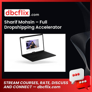 Sharif Mohsin – Full Dropshipping Accelerator Program free downoad, dbcflix, dbcflix.com, storedbc.com, downloadbusinesscourse, mega, google drive