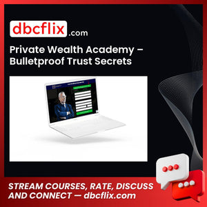 Private Wealth Academy – Bulletproof Trust Secrets free downoad, dbcflix, dbcflix.com, storedbc.com, downloadbusinesscourse, mega, google drive