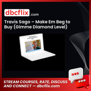 Travis Sago – Make Em Beg to Buy (Gimme Diamond Level) free downoad, dbcflix, dbcflix.com, storedbc.com, downloadbusinesscourse, mega, google drive