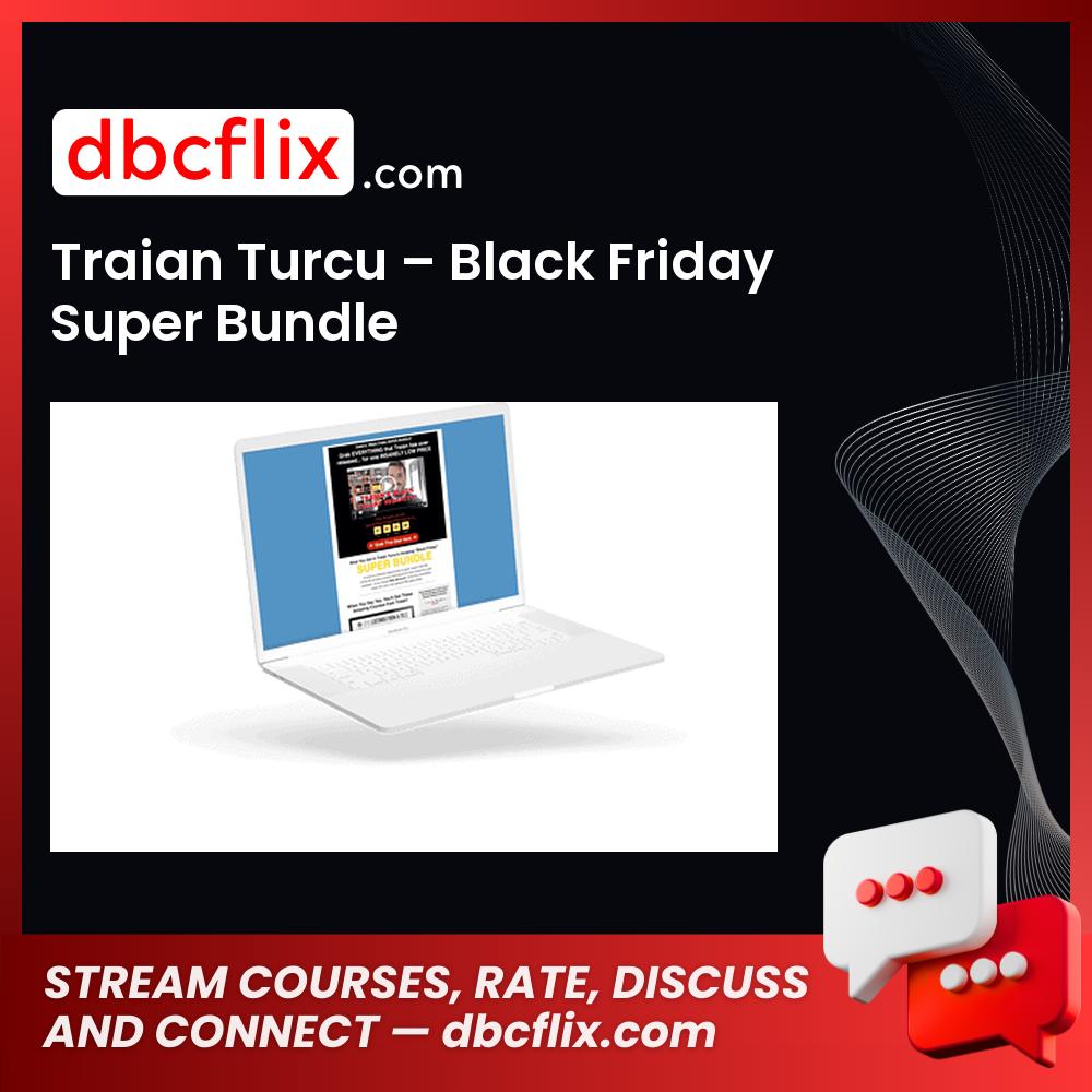 Traian Turcu – Black Friday Super Bundle free downoad, dbcflix, dbcflix.com, storedbc.com, downloadbusinesscourse, mega, google drive