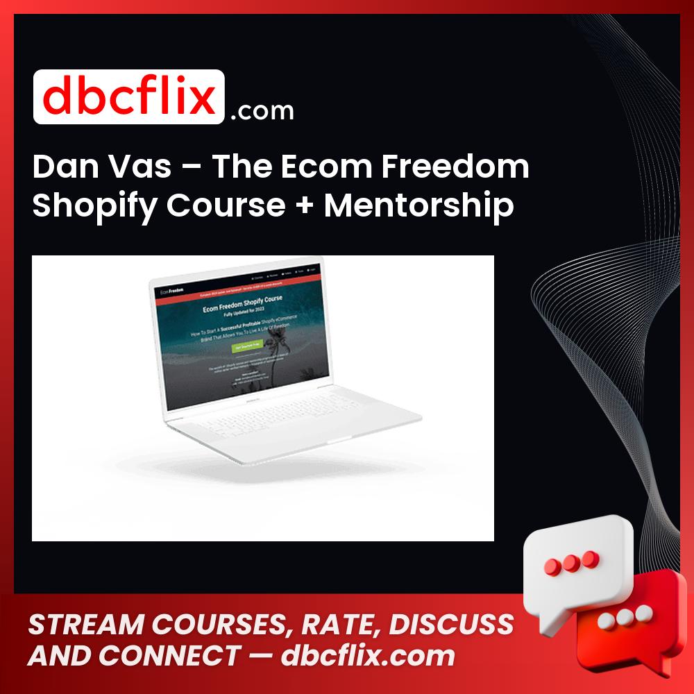Dan Vas – The Ecom Freedom Shopify Course + Mentorship Program free downoad, dbcflix, dbcflix.com, storedbc.com, downloadbusinesscourse, mega, google drive