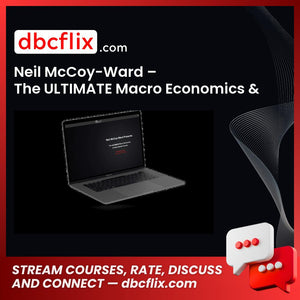 Neil McCoy-Ward – The ULTIMATE Macro Economics & Stock Market Course free downoad, dbcflix, dbcflix.com, storedbc.com, downloadbusinesscourse, mega, google drive