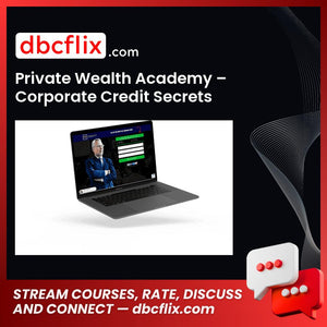 Private Wealth Academy – Corporate Credit Secrets free downoad, dbcflix, dbcflix.com, storedbc.com, downloadbusinesscourse, mega, google drive