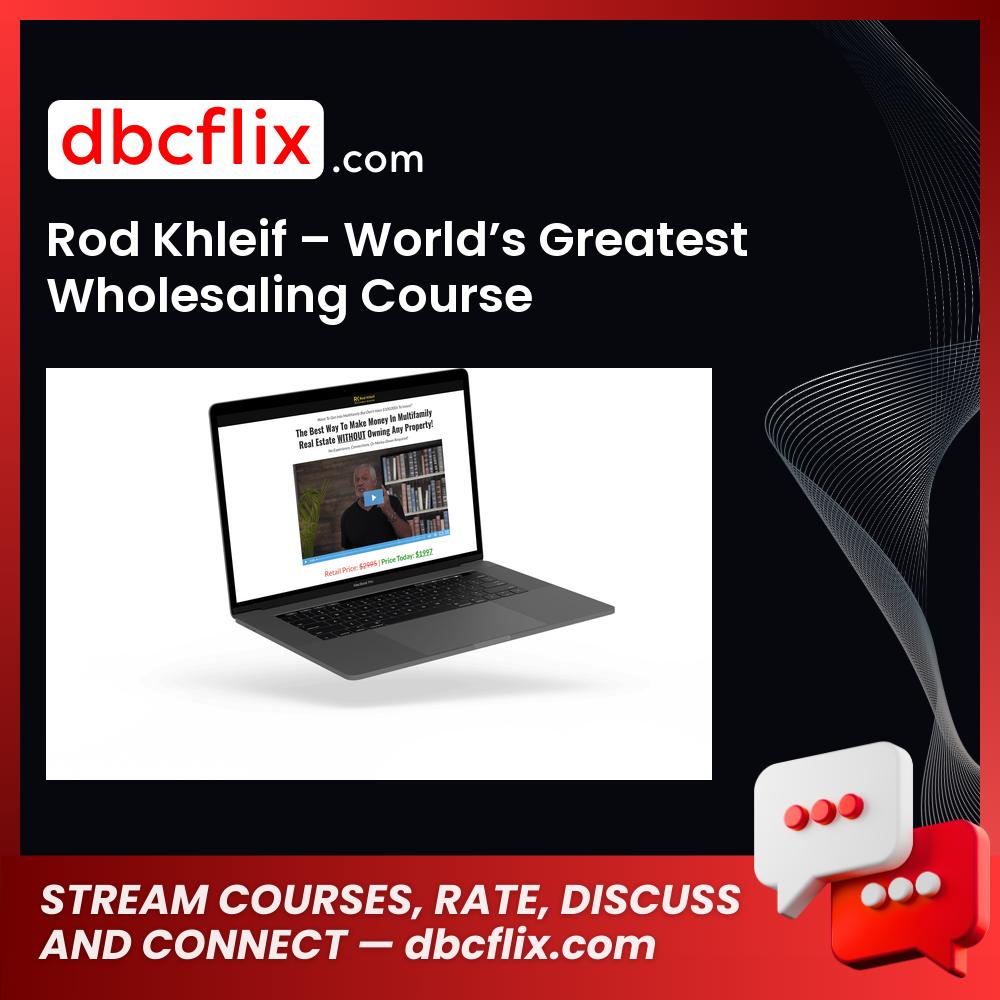 Rod Khleif – World’s Greatest Wholesaling Course free downoad, dbcflix, dbcflix.com, storedbc.com, downloadbusinesscourse, mega, google drive
