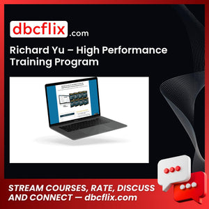 Richard Yu – High Performance Training Program free downoad, dbcflix, dbcflix.com, storedbc.com, downloadbusinesscourse, mega, google drive