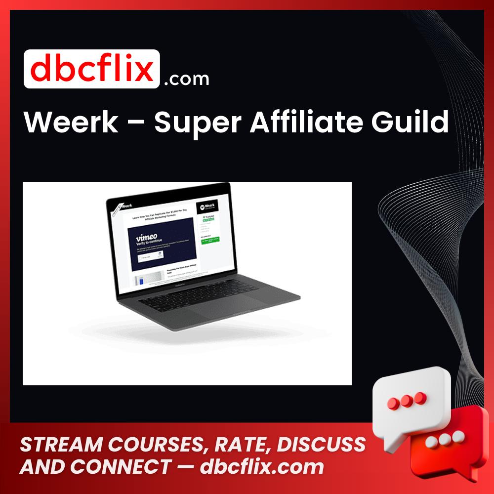 Weerk – Super Affiliate Guild free downoad, dbcflix, dbcflix.com, storedbc.com, downloadbusinesscourse, mega, google drive