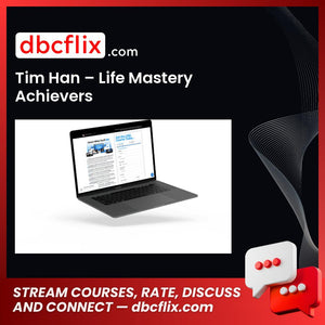 Tim Han – Life Mastery Achievers free downoad, dbcflix, dbcflix.com, storedbc.com, downloadbusinesscourse, mega, google drive