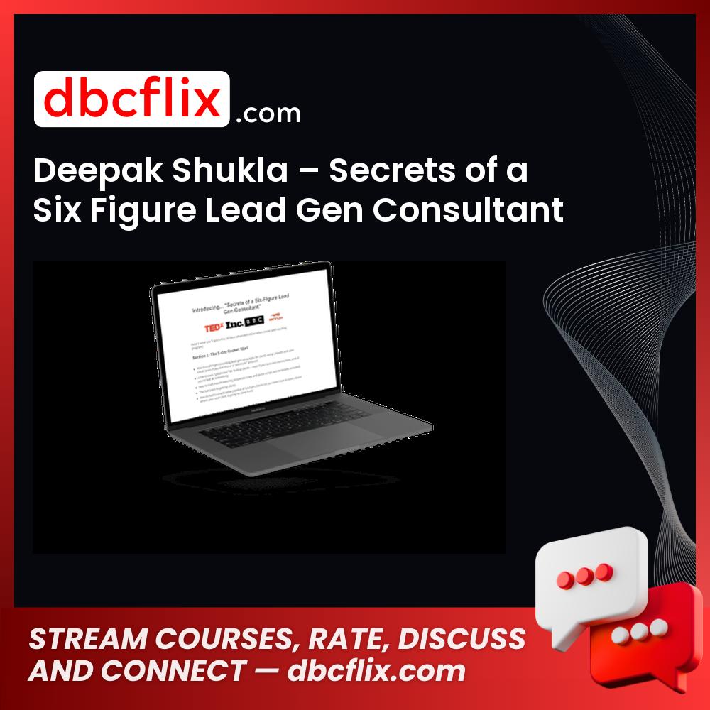 Deepak Shukla – Secrets of a Six Figure Lead Gen Consultant free downoad, dbcflix, dbcflix.com, storedbc.com, downloadbusinesscourse, mega, google drive