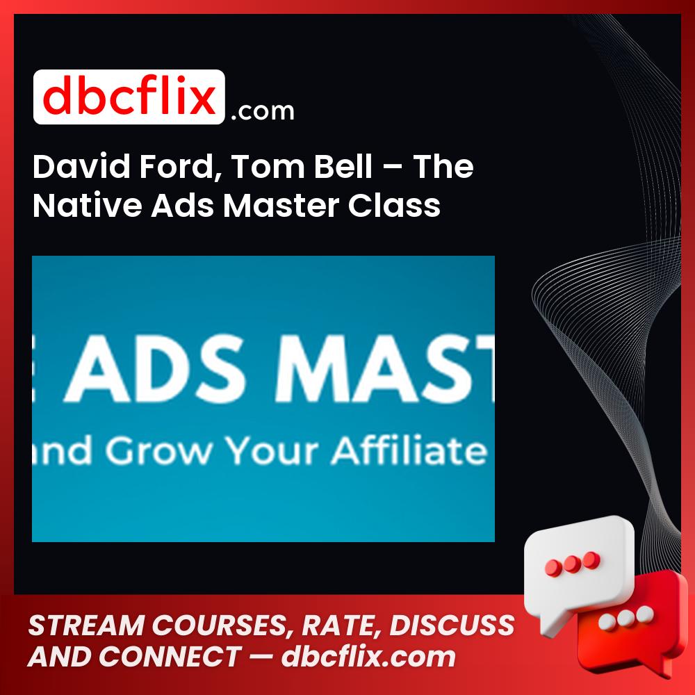 David Ford, Tom Bell – The Native Ads Master Class free downoad, dbcflix, dbcflix.com, storedbc.com, downloadbusinesscourse, mega, google drive