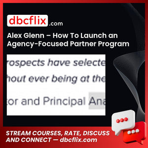 Alex Glenn – How To Launch an Agency-Focused Partner Program free downoad, dbcflix, dbcflix.com, storedbc.com, downloadbusinesscourse, mega, google drive