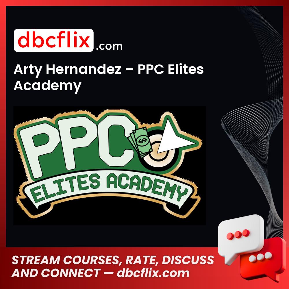 Arty Hernandez – PPC Elites Academy free downoad, dbcflix, dbcflix.com, storedbc.com, downloadbusinesscourse, mega, google drive