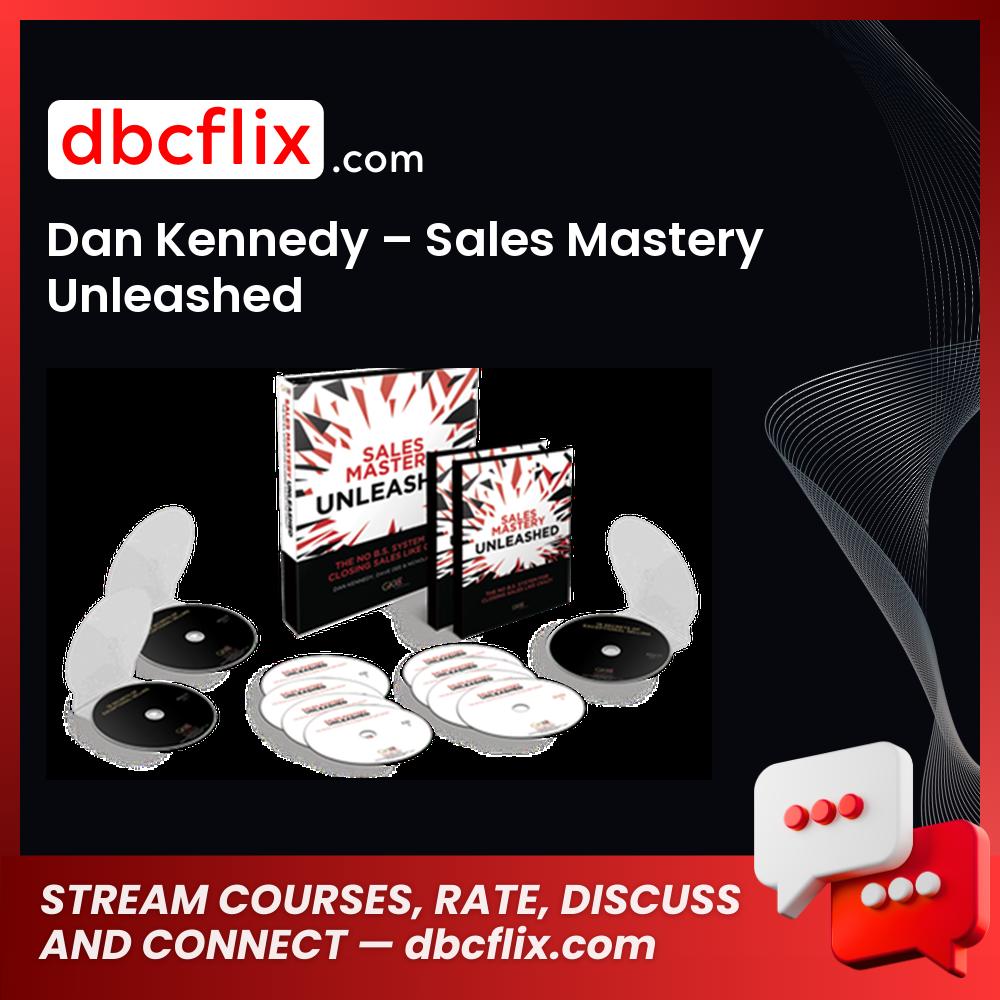 Dan Kennedy Sales Mastery Unleashed FREE DOWNLOAD