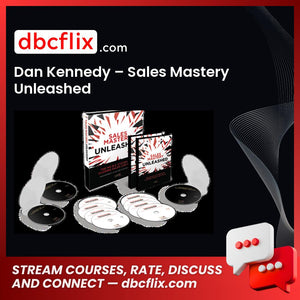 Dan Kennedy Sales Mastery Unleashed FREE DOWNLOAD