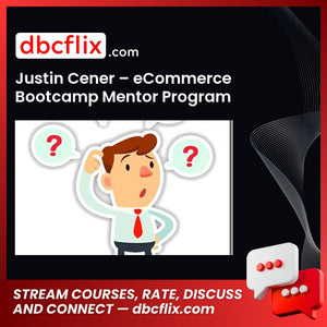 Justin Cener Ecommerce Bootcamp Mentor Program FREE DOWNLOAD