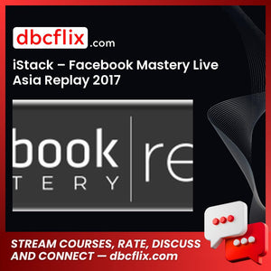 iStack – Facebook Mastery Live Asia Replay 2017 free downoad, dbcflix, dbcflix.com, storedbc.com, downloadbusinesscourse, mega, google drive
